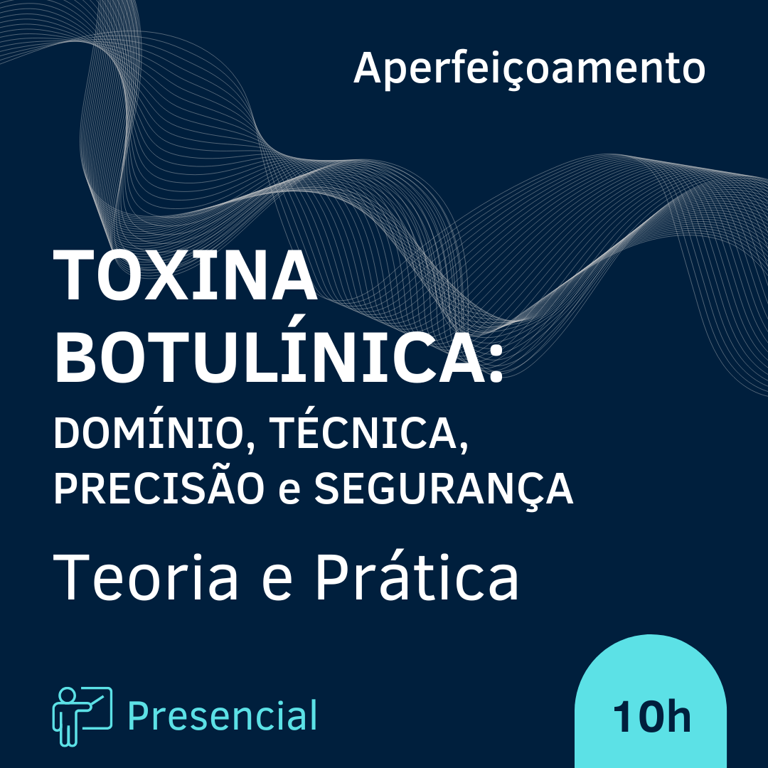 TOXINA BOTULÍNICA: Domínio, Técnica, Precisão e Segurança